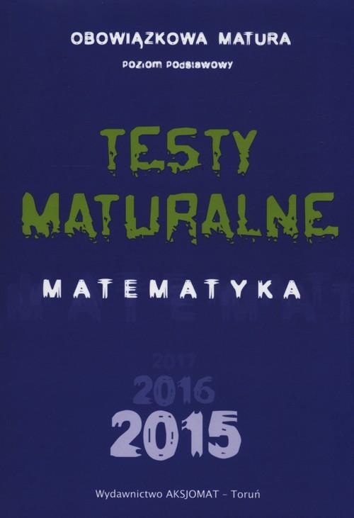 Matematyka. Testy maturalne. Obowizkowa matura 2015 