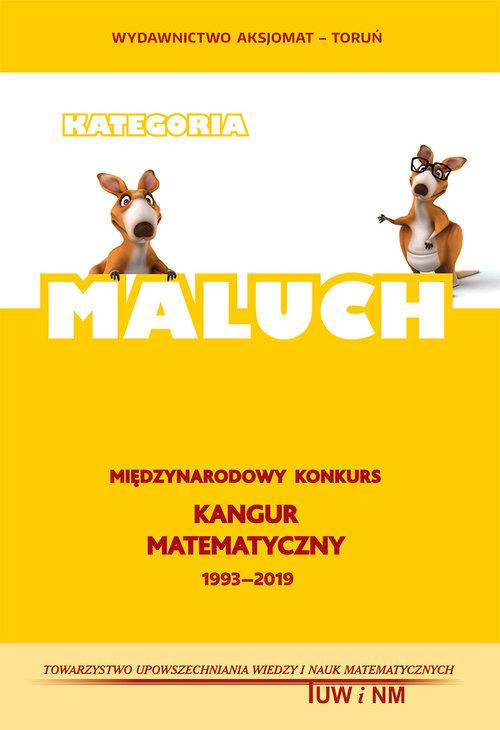 MALUCH. Kangur matematyczny 1993-2019 - Bobiski Z., Jdrzejewicz P., Krause A., Kamiski B., Makowski A., Mentzen M., Nodzyski P., Sendlewski A., witek A., Uscki M., Wysokiska-Pliszka M.