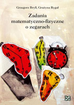 Zadania matematyczno-fizyczne o zegarach - Bryll Grzegorz, Ryga Grayna