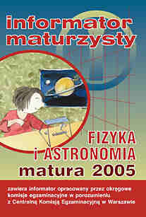Informator maturzysty. Fizyka i astronomia. Matura 2005 - Centralna Komisja Egzaminacyjna W Warszawie