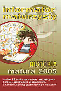 Informator maturzysty. Historia. Matura 2005 - Centralna Komisja Egzaminacyjna W Warszawie