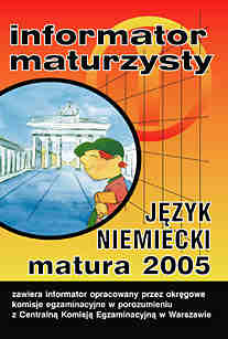 Informator maturzysty. Jzyk niemiecki. Matura 2005 - Centralna Komisja Egzaminacyjna W Warszawie